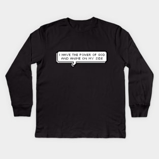 I have the Power of God and Anime on my Side Kids Long Sleeve T-Shirt